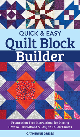 Catherine Dreiss - Quick & Easy Quilt Block Builder: Frustration-Free Instructions for Piecing; How-To Illustrations & Easy-to-Follow Charts