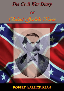 Robert Garlick Hill Kean Inside the Confederate Government: The Diary of Robert Garlick Kean