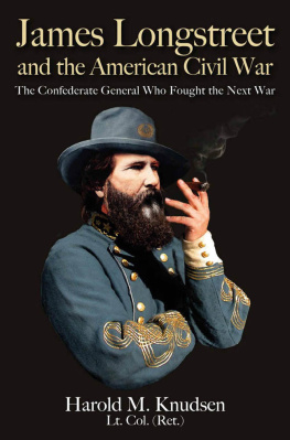 Harold M. Knudsen - James Longstreet and the American Civil War: The Confederate General Who Fought the Next War