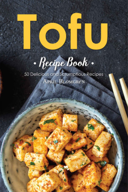April Blomgren - Tofu Recipe Book: 50 Delicious and Scrumptious Recipes