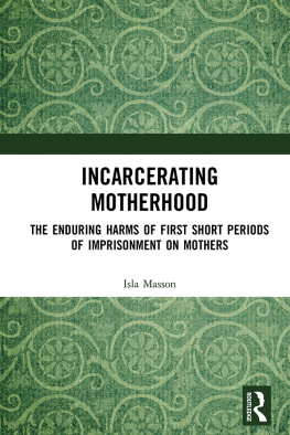 Isla Masson - Incarcerating Motherhood: The Enduring Harms of First Short Periods of Imprisonment on Mothers