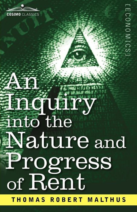 AN INQUIRY INTO THE NATURE AND PROGRESS OF RENT AND THE PRINCIPLES BY WHICH - photo 1