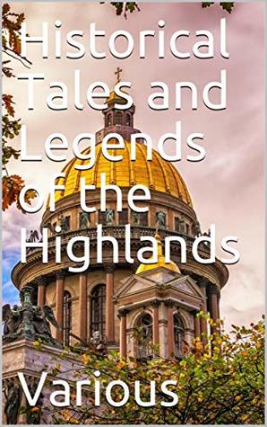HISTORICAL TALES AND LEGENDS OF THE HIGHLANDS COMPILED BY ALEXANDER - photo 1