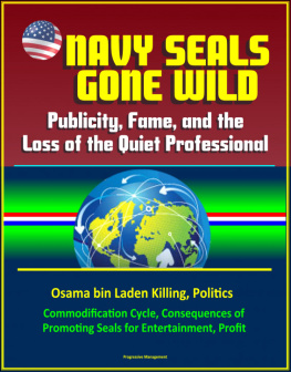 Progressive Management - Navy Seals Gone Wild: Publicity, Fame, and the Loss of the Quiet Professional--Osama bin Laden Killing, Politics, Commodification Cycle, Consequences of Promoting Seals for Entertainment, Profit