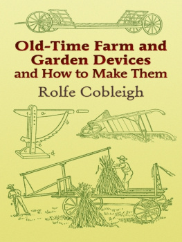 Rolfe Cobleigh - Old-Time Farm and Garden Devices and How to Make Them