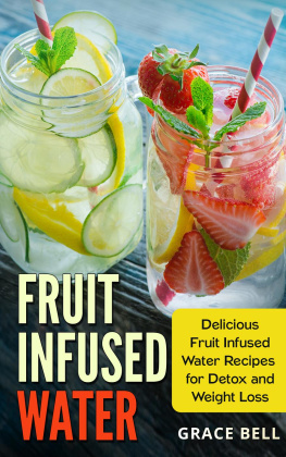 Grace Bell Fruit Infused Water: Delicious Fruit Infused Water Recipes for Detox and Weight Loss