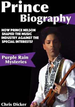 Chris Dicker - Prince Biography: How Prince Nelson Shaped the Music Industry Against the Special Interests?: Purple Rain Mysteries