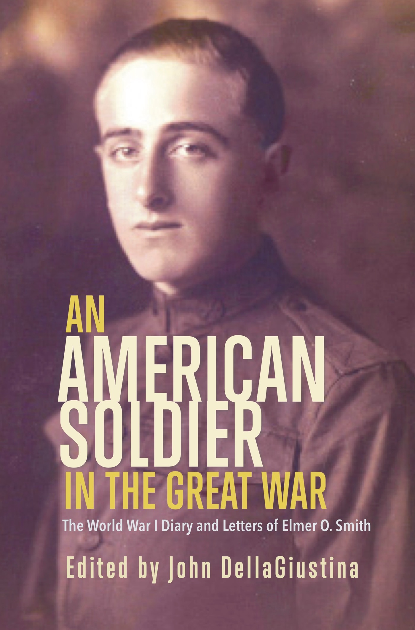 AN AMERICAN SOLDIER IN THE GREAT WAR The World War I Diary and Letters of - photo 1