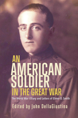 John DellaGiustina An American Soldier in the Great War: The World War I Diary and Letters of Elmer O. Smith