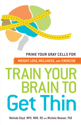 Melinda Boyd - Train Your Brain to Get Thin: Prime Your Gray Cells for Weight Loss, Wellness, and Exercise