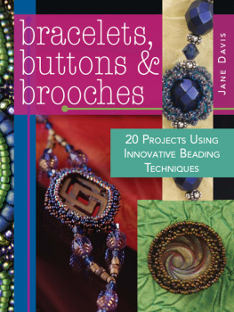 Jane Davis - Bracelets, Buttons & Brooches: 20 Projects Using Innovative Beading Techniques