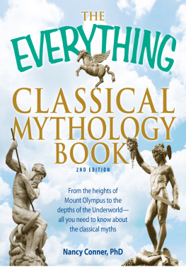 Nancy Conner The Everything Classical Mythology Book: From the Heights of Mount Olympus to the Depths of the Underworld--All You Need to Know About the Classical Myths