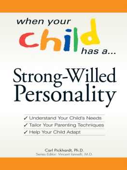 Carl E Pickhardt When Your Child Has a Strong-Willed Personality: Understand your Childs Needs... Tailor Your Parenting Techniques... Help Your Child