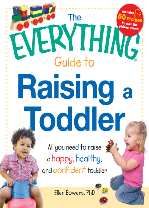 THE EVERYTHING GUIDE TO RAISING A TODDLER Dear Reader Raising a small child - photo 1