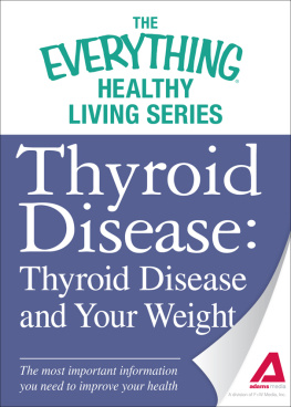 Adams Media Thyroid Disease: Thyroid Disease and Your Weight: The most important information you need to improve your health