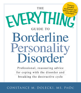 Constance M Dolecki - The Everything Guide to Borderline Personality Disorder: Professional, reassuring advice for coping with the disorder and breaking the destructive cycle
