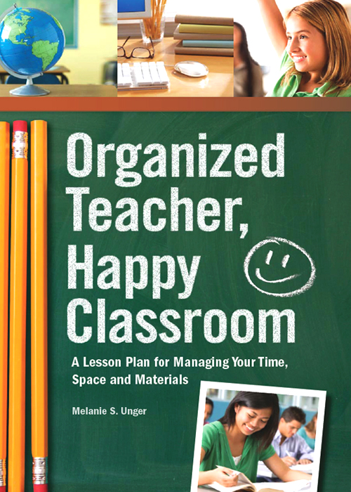 Organized Teacher Happy Classroom Copyright c 2011 by Melanie S Unger - photo 1