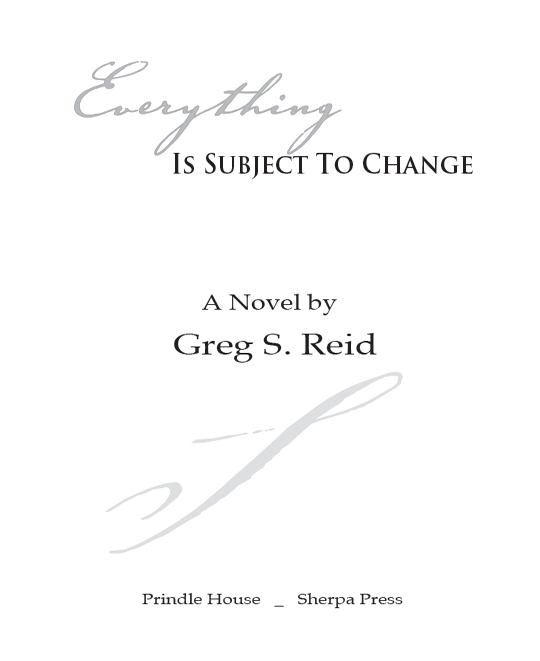 Everything Is Subject to Change by Greg S Reid Copyright 2010 by Greg S Reid - photo 1