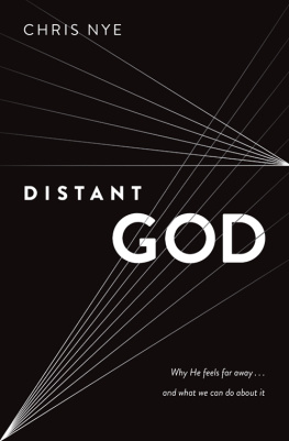 Chris Nye Distant God: Why He Feels Far Away...And What We Can Do About It