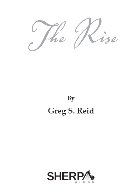 The Rise by Greg S Reid Copyright 2012 by Greg S Reid Sherpa Press 2510 - photo 1