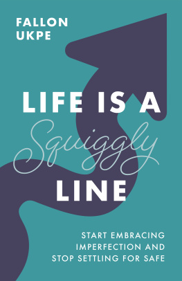 Fallon Ukpe - Life Is a Squiggly Line: Start Embracing Imperfection and Stop Settling for Safe