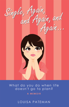 Louisa Pateman Single, Again, and Again, and Again ...: What Do You Do When Life Doesnt Go to Plan?