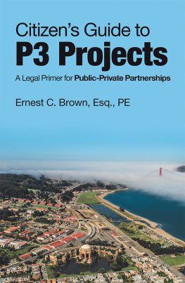 Ernest C. Brown Esq. PE - Citizens Guide to P3 Projects: A Legal Primer for Public-Private Partnerships