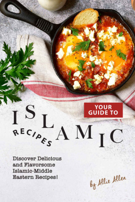Allie Allen - Your Guide to Islamic Recipes: Discover Delicious and Flavorsome Islamic-Middle Eastern Recipes