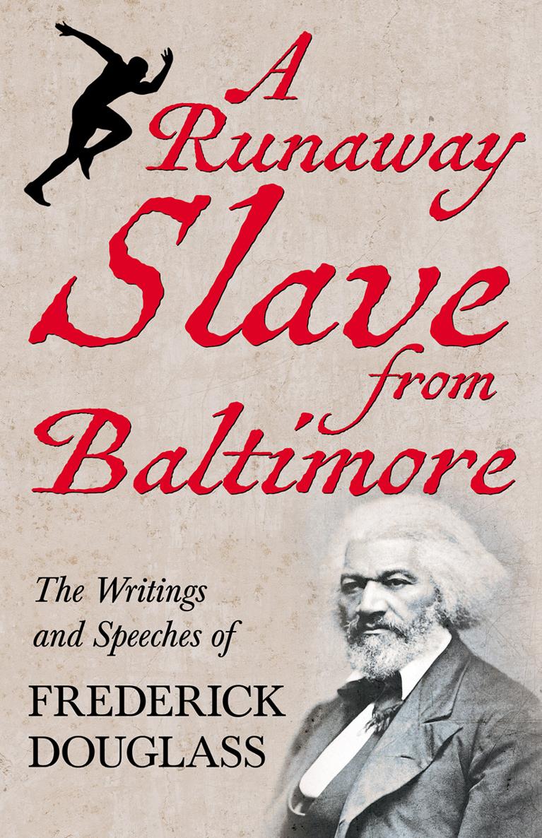 A RUNAWAY SLAVE FROM BALTIMORE THE WRITINGS AND SPEECHES OF FREDERICK - photo 2