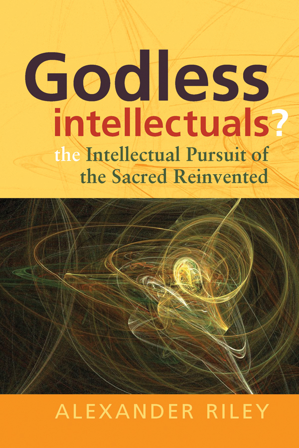 Godless Intellectuals The Intellectual Pursuit of the Sacred Reinvented - image 1