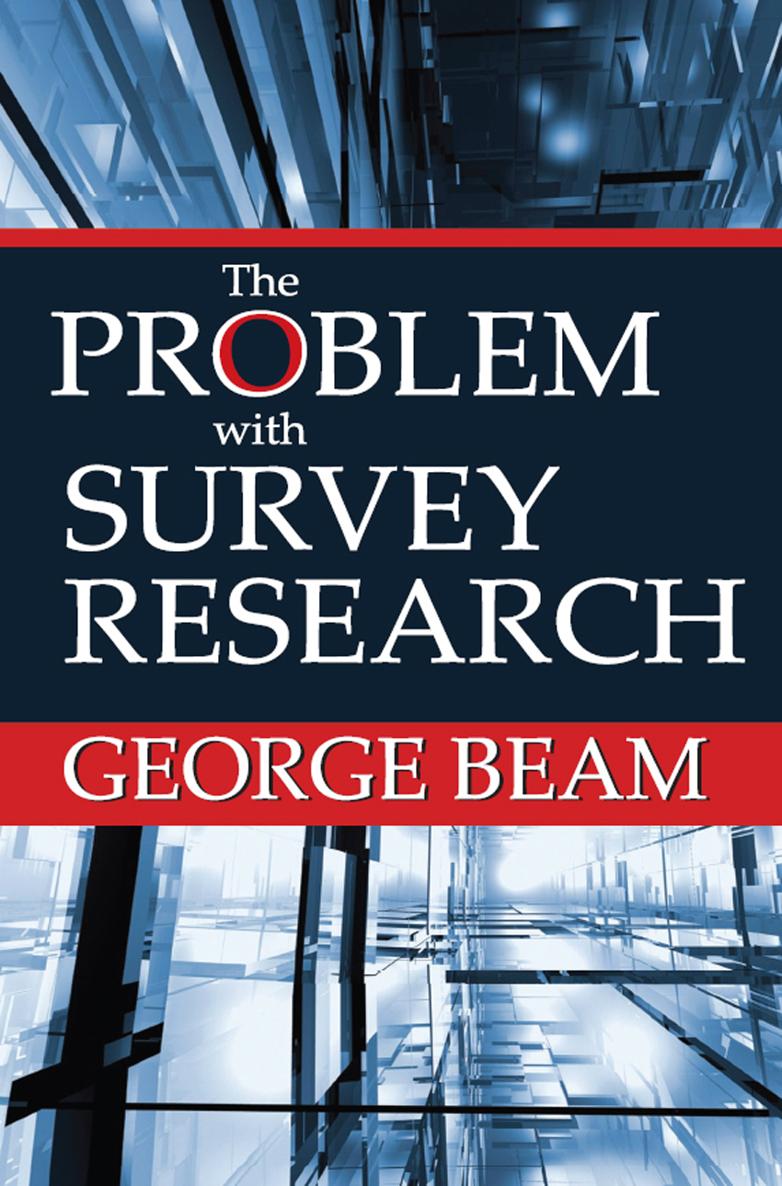 The PROBLEM with SURVEY RESEARCH GEORGE BEAM The PROBLEM with SURVEY RESEARCH - photo 1