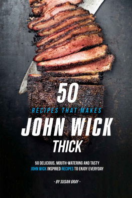 Susan Gray - 50 Recipes That Makes John Wick Thick: 50 Delicious, Mouth-Watering and Tasty John Wick Inspired Recipes to Enjoy Everyday