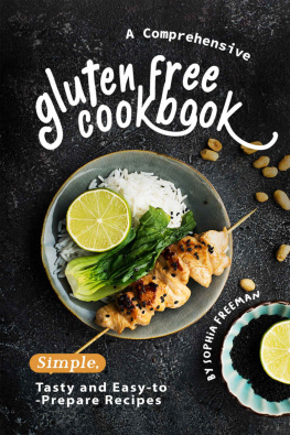 Sophia Freeman - A Comprehensive Gluten Free Cookbook: Simple, Tasty and Easy-to-Prepare Recipes