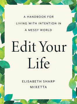 Elisabeth Sharp McKetta Edit Your Life: A Handbook for Living with Intention in a Messy World