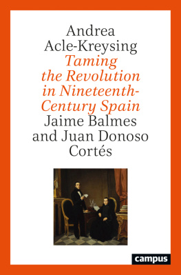 Andrea Acle-Kreysing - Taming the Revolution in Nineteenth-Century Spain: Jaime Balmes and Juan Donoso Cortés
