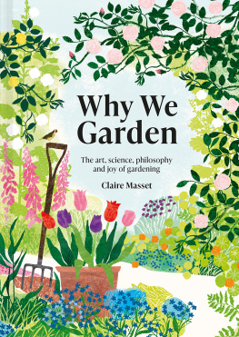 Claire Masset - Why We Garden: The art, science, philosophy and joy of gardening