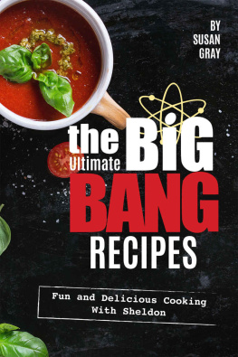 Susan Gray - The Ultimate Big Bang Recipes: Fun and Delicious Cooking with Sheldon