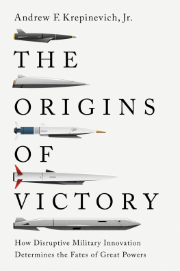 Andrew F. Krepinevich Jr. Origins of Victory: How Disruptive Military Innovation Determines the Fates of Great Powers