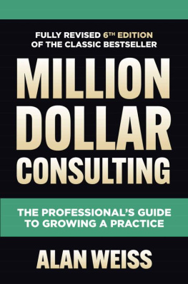 Alan Weiss Million Dollar Consulting, Sixth Edition: The Professionals Guide to Growing a Practice