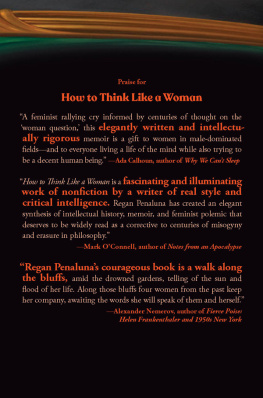 Regan Penaluna How to Think Like a Woman: Four Women Philosophers Who Taught Me How to Love the Life of the Mind