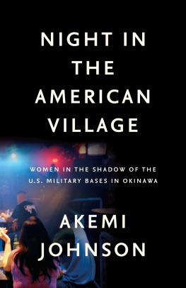 Akemi Johnson - Night in the American Village: Women in the Shadow of the U.S. Military Bases in Okinawa