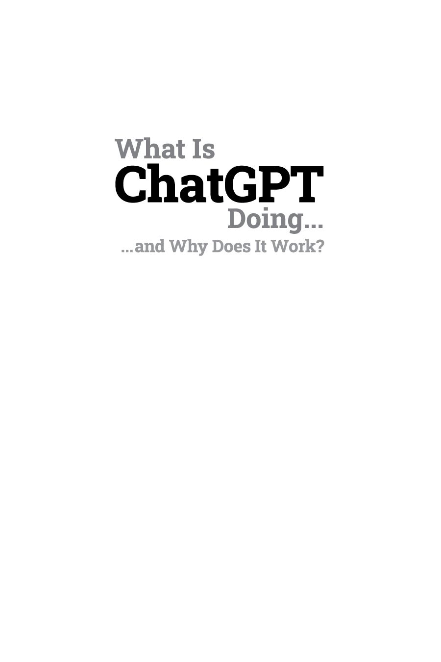 What Is ChatGPT Doing and Why Does It Work Copyright 2023 Stephen - photo 1