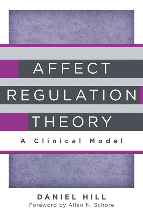 Affect Regulation Theory Copyright 2015 by Daniel Hill All rights reserved - photo 1