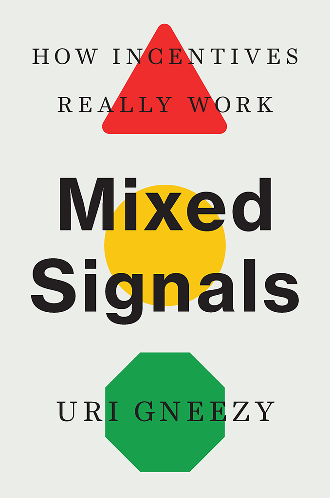 Mixed Signals MIXED SIGNALS HOW INCENTIVES REALLY WORK URI GNEEZY Yale - photo 1