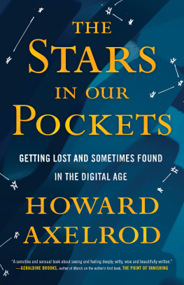 Howard Axelrod The Stars in Our Pockets: Getting Lost and Sometimes Found in the Digital Age