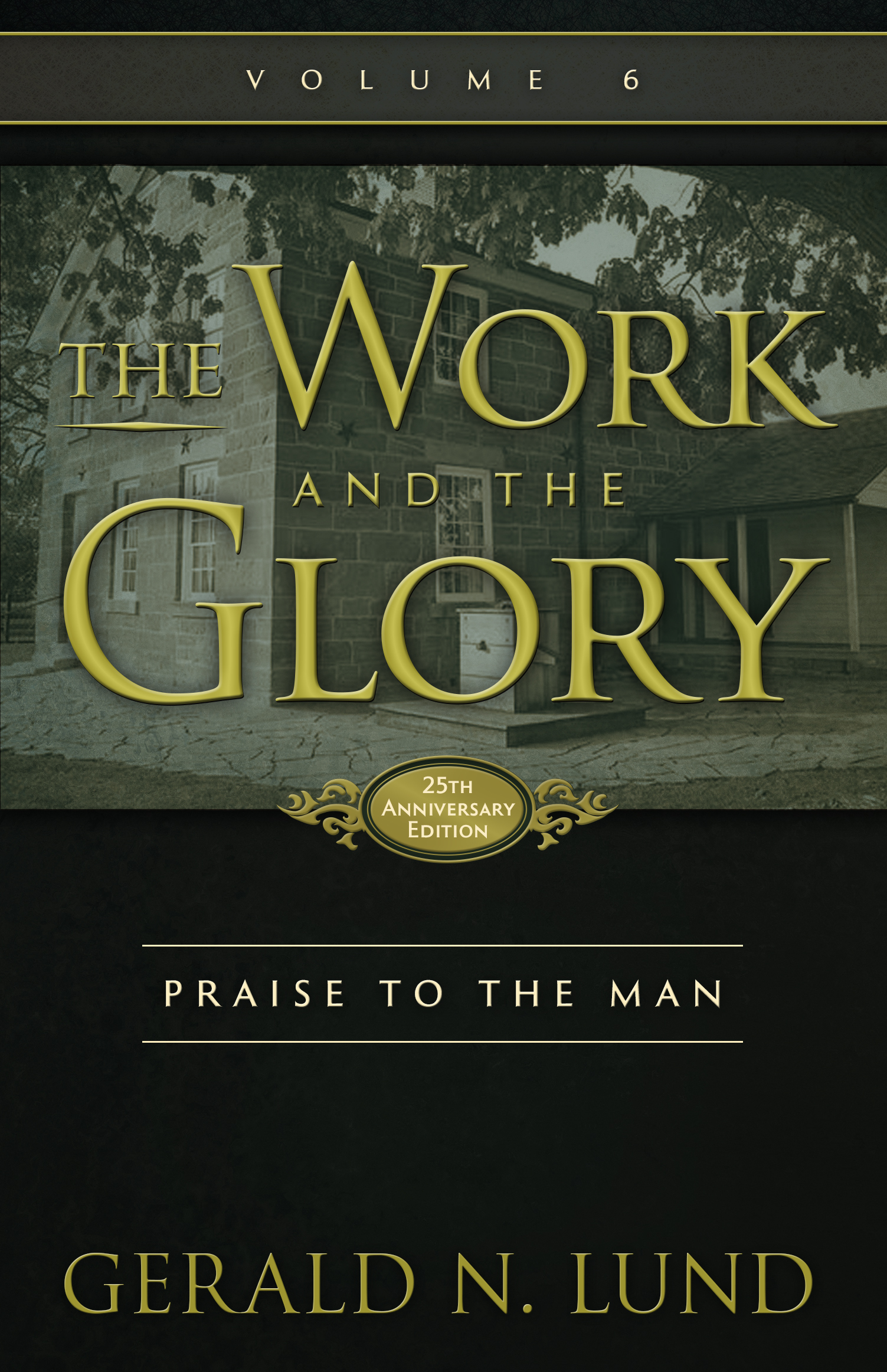 The Work and the Glory Volume 6 Praise to the Man Gerald Lund 1995 Gerald N - photo 1