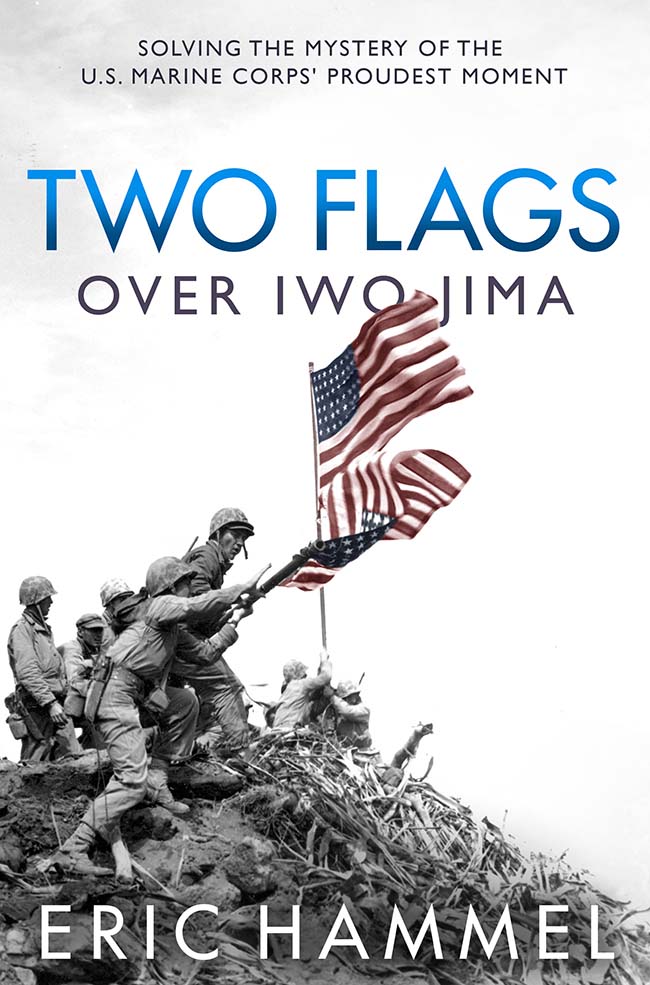 Two Flags Over Iwo Jima Solving the Mystery of the US Marine Corps Proudest Moment - image 1