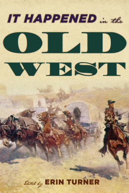 Erin H. Turner It Happened in the Old West: Remarkable Events that Shaped History