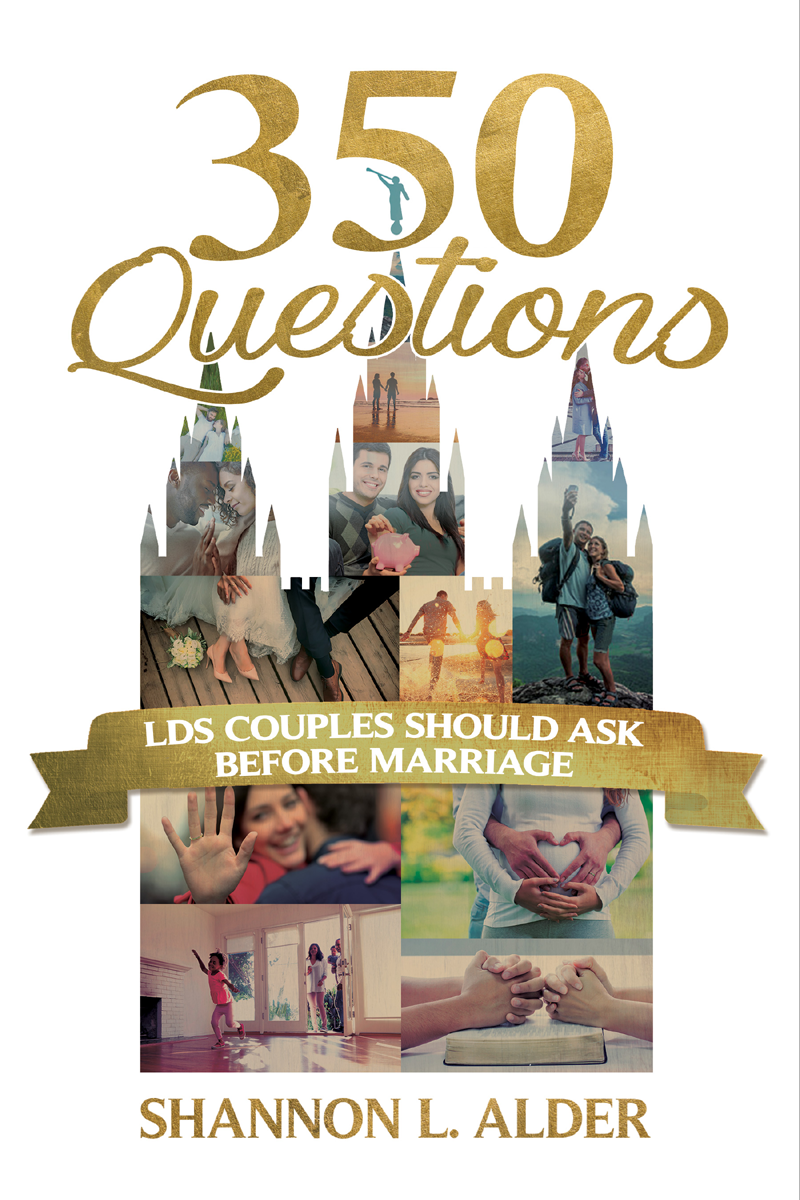 Other books by Shannon L Alder 300 Questions LDS Couples Should Ask for a - photo 1