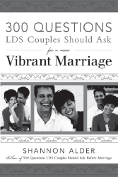 300 Questions LDS Couples Should Ask for a More Vibrant Marriage 300 - photo 2